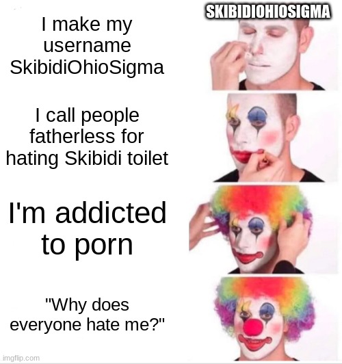 SkibidiOhioSigma in a nutshell: - Imgflip