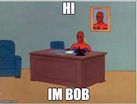 Spiderman Computer Desk | HI IM BOB | image tagged in memes,spiderman | made w/ Imgflip meme maker