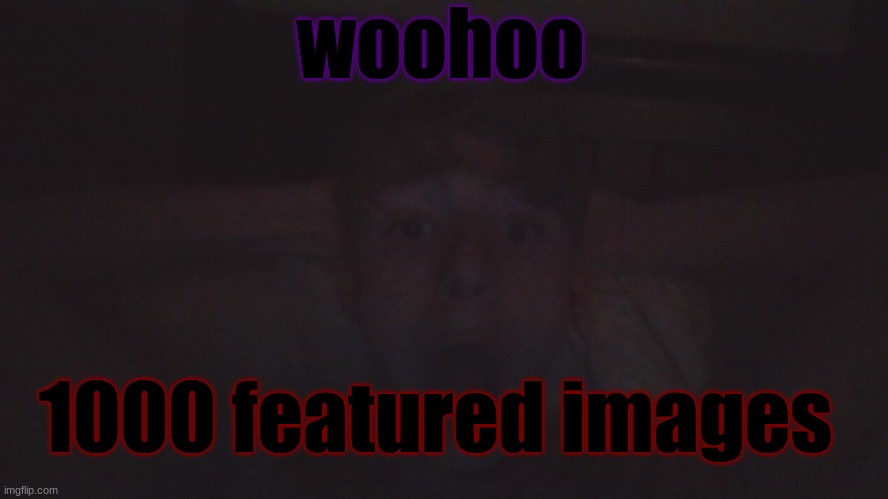 Virian flabbergasted | woohoo; 1000 featured images | image tagged in virian flabbergasted | made w/ Imgflip meme maker