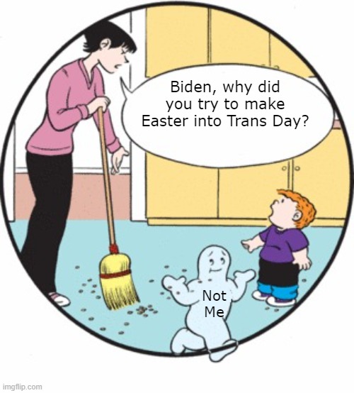 Family Circus Not Me | Biden, why did you try to make Easter into Trans Day? Not Me | image tagged in family circus not me | made w/ Imgflip meme maker