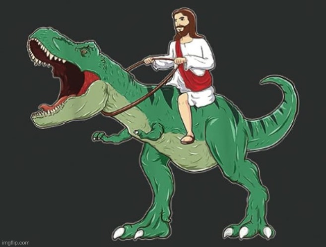 Jesusaurus Rex. | image tagged in jesusaurus | made w/ Imgflip meme maker
