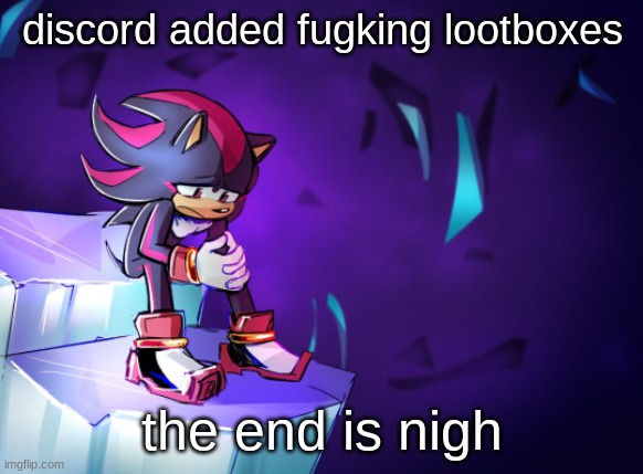 he lost his favorit rok :(( | discord added fugking lootboxes; the end is nigh | image tagged in he lost his favorit rok | made w/ Imgflip meme maker