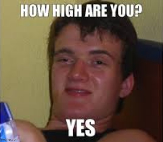 How High? | image tagged in repost | made w/ Imgflip meme maker