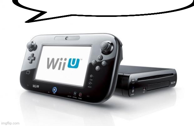 Wii u speech bubble | image tagged in wii u | made w/ Imgflip meme maker