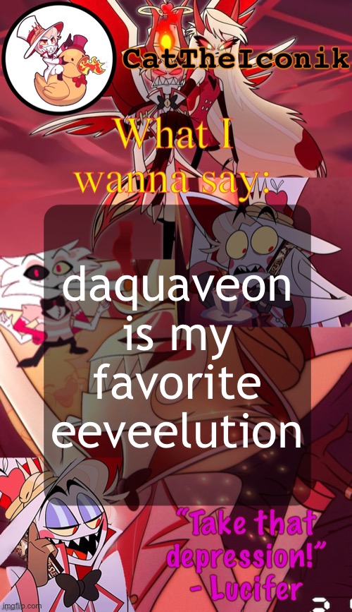 Cat Lucifer Announcement Temp | daquaveon is my favorite eeveelution | image tagged in cat lucifer announcement temp | made w/ Imgflip meme maker