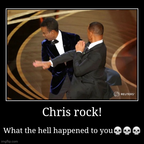 ??? | Chris rock! | What the hell happened to you??? | image tagged in funny,demotivationals | made w/ Imgflip demotivational maker