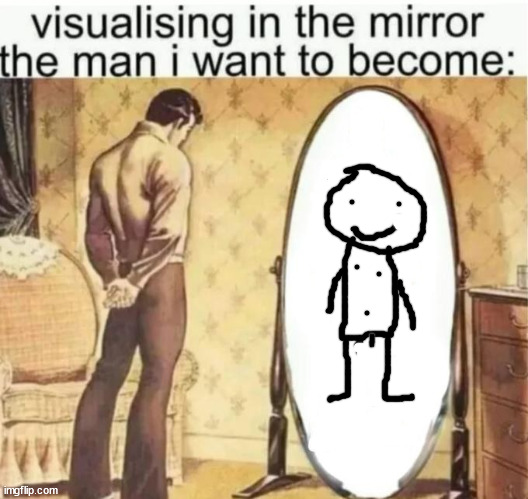 Mr hello guy- my stickman OC | image tagged in visualising in the mirror the man i want to become | made w/ Imgflip meme maker