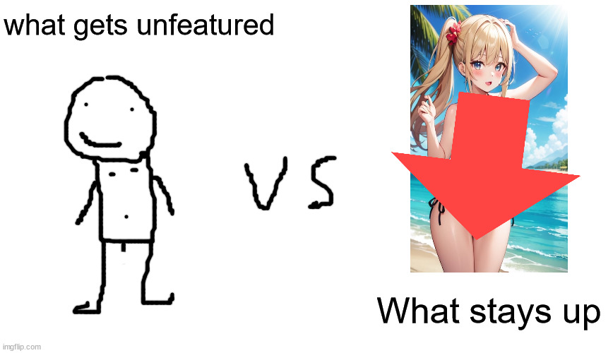 Blank White Background. | what gets unfeatured; What stays up | image tagged in blank white background | made w/ Imgflip meme maker