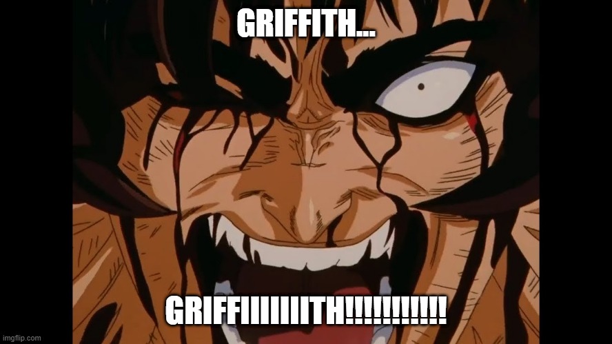 GRIFFITH... GRIFFIIIIIIITH!!!!!!!!!!! | made w/ Imgflip meme maker
