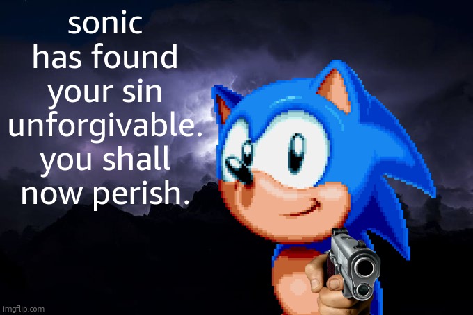 Low Tier God Background | sonic has found your sin unforgivable. you shall now perish. | image tagged in low tier god background | made w/ Imgflip meme maker