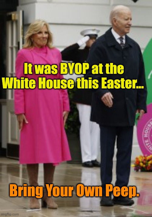 Atta boy, Joe! | It was BYOP at the White House this Easter... Bring Your Own Peep. | made w/ Imgflip meme maker