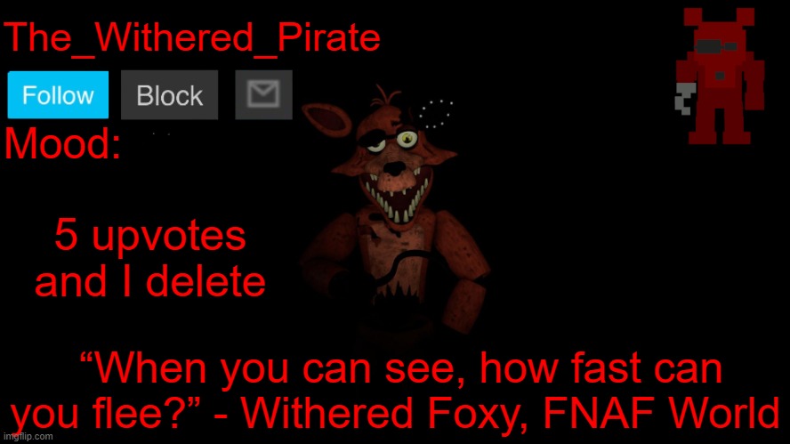 The_Withered_Pirate V1 | /j; 5 upvotes and I delete | image tagged in the_withered_pirate v1 | made w/ Imgflip meme maker