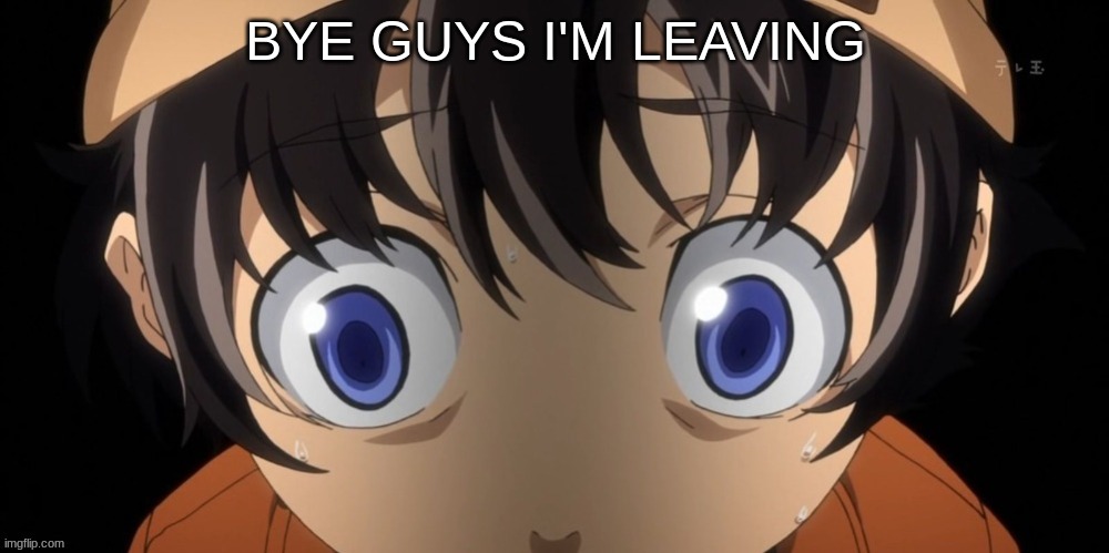 BYE GUYS I'M LEAVING | image tagged in m | made w/ Imgflip meme maker
