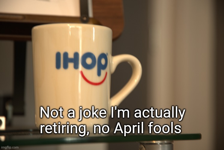 Sp3x_ IHOP announcement | Not a joke I'm actually retiring, no April fools | image tagged in sp3x_ ihop announcement | made w/ Imgflip meme maker