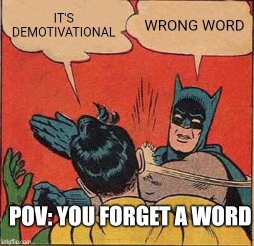 Batman Slapping Robin Meme | IT'S DEMOTIVATIONAL; WRONG WORD; POV: YOU FORGET A WORD | image tagged in memes,batman slapping robin | made w/ Imgflip meme maker