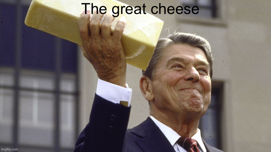 Cheese | The great cheese | image tagged in make cheese great again | made w/ Imgflip meme maker