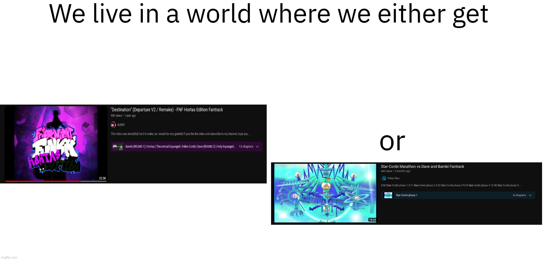 VDAB Marathons can either be acceptable and good or just offkey spam | We live in a world where we either get; or | made w/ Imgflip meme maker