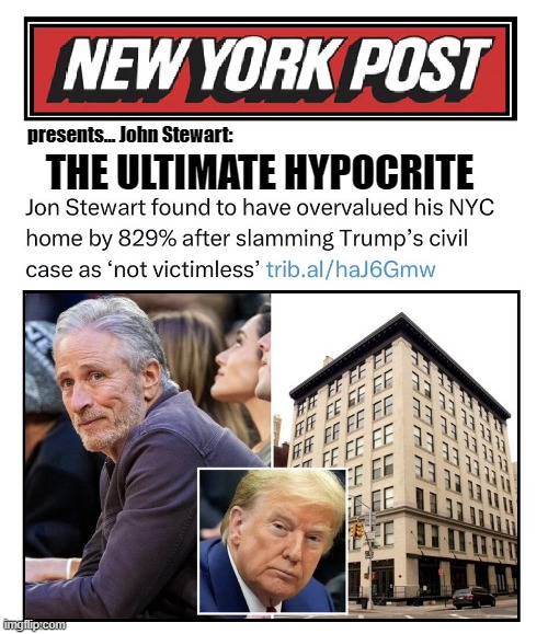 Hypocrite. n. One who lies  pretending to be virtuous | presents... John Stewart:; THE ULTIMATE HYPOCRITE | image tagged in vince vance,president trump,jon stewart,guilty,real estate,overvalued | made w/ Imgflip meme maker