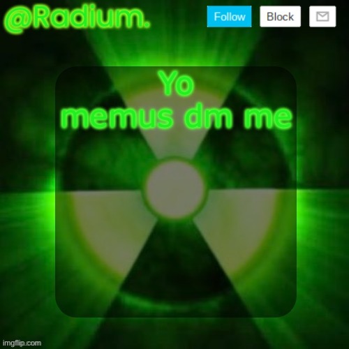Radium. Template | Yo memus dm me | image tagged in radium template | made w/ Imgflip meme maker