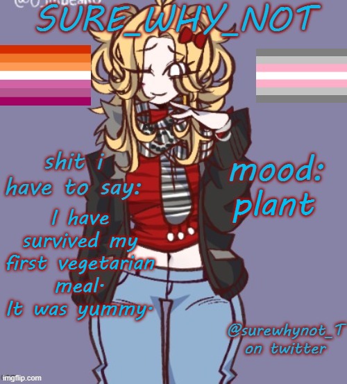 sure_why_not announcement template | plant; I have survived my first vegetarian meal. It was yummy. | image tagged in sure_why_not announcement template | made w/ Imgflip meme maker