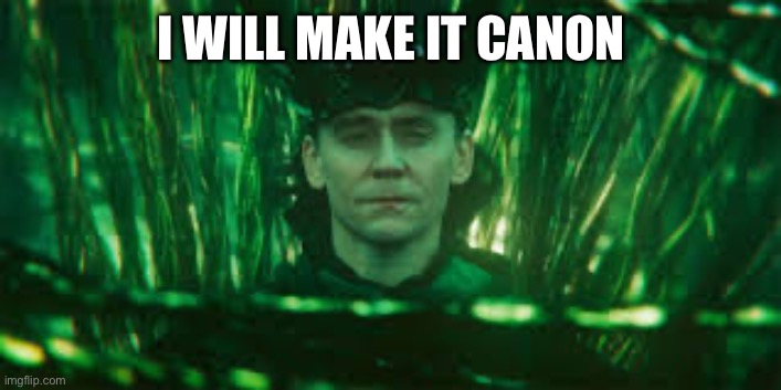 I WILL MAKE IT CANON | made w/ Imgflip meme maker