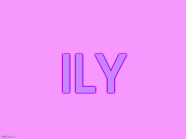 Ily | ILY | made w/ Imgflip meme maker