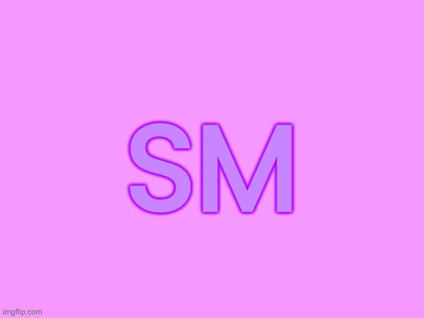sm | SM | made w/ Imgflip meme maker