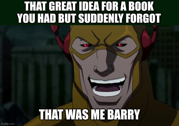 It was me, Barry | THAT GREAT IDEA FOR A BOOK YOU HAD BUT SUDDENLY FORGOT; THAT WAS ME BARRY | image tagged in it was me barry | made w/ Imgflip meme maker