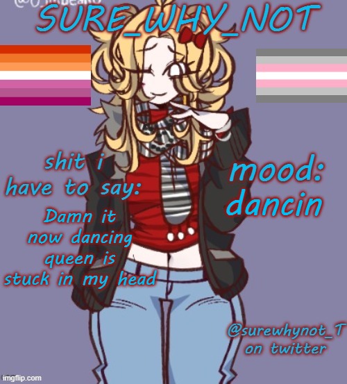 it works for me because I am only seventeen and I can dance, i can dance, having the time of my life. | dancin; Damn it now dancing queen is stuck in my head | image tagged in sure_why_not announcement template | made w/ Imgflip meme maker