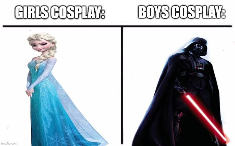 Not tryna be sexist but... | BOYS COSPLAY:; GIRLS COSPLAY: | image tagged in who would win blank,dank memes,cosplay,girls vs boys | made w/ Imgflip meme maker