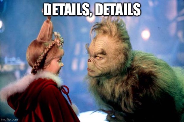 Grinch Details Details | DETAILS, DETAILS | image tagged in grinch details details | made w/ Imgflip meme maker
