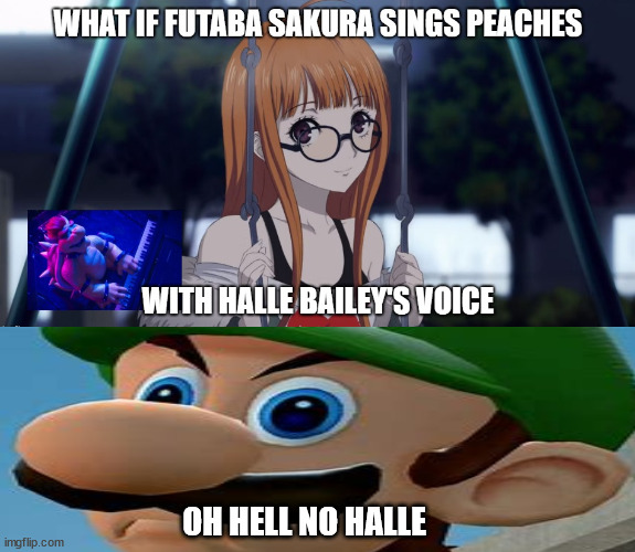 luigi says no to halle | OH HELL NO HALLE | image tagged in persona 5 what if,luigi,nintendo,bowser,peaches,mario bros views | made w/ Imgflip meme maker