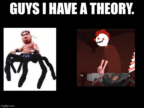 Guys I have a theory | image tagged in guys i have a theory | made w/ Imgflip meme maker