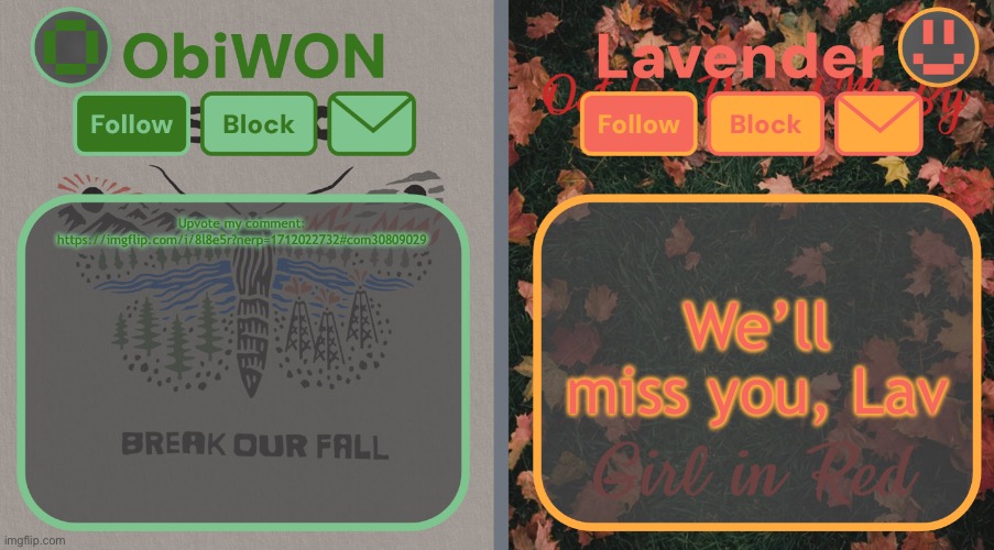 ObiWON here | Upvote my comment: https://imgflip.com/i/8l8e5r?nerp=1712022732#com30809029; We’ll miss you, Lav | image tagged in lavender and obiwon shared temp | made w/ Imgflip meme maker