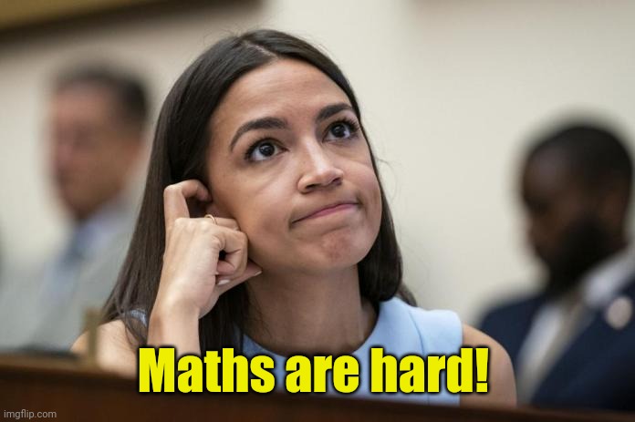 aoc Scratches her empty head | Maths are hard! | image tagged in aoc scratches her empty head | made w/ Imgflip meme maker