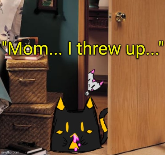 post below /j | "Mom... I threw up..." | made w/ Imgflip meme maker