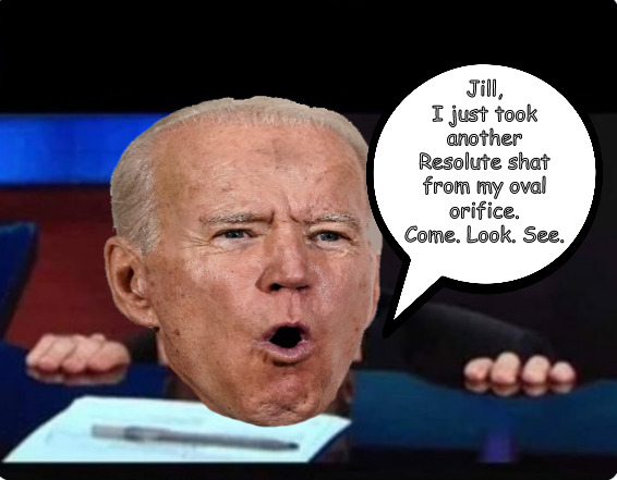 Another POTUS Adventure! | Jill,
I just took another Resolute shat from my oval orifice. Come. Look. See. | image tagged in memes,politics,biden | made w/ Imgflip meme maker