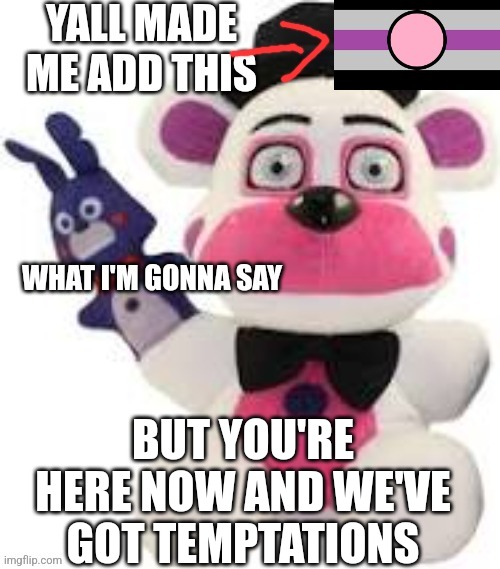 Bootleg thebest66 | BUT YOU'RE HERE NOW AND WE'VE GOT TEMPTATIONS | image tagged in bootleg thebest66 | made w/ Imgflip meme maker
