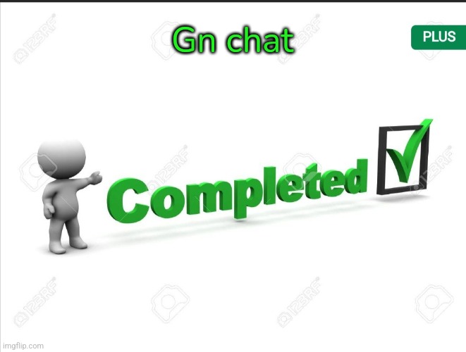 Completed. Announcement | Gn chat | image tagged in completed announcement | made w/ Imgflip meme maker