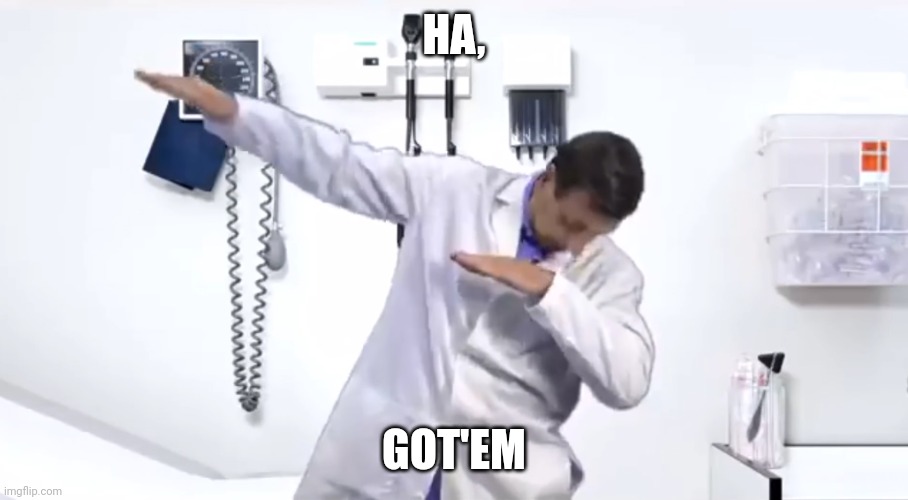 Fiverr Doctor frankgeorgetv | HA, GOT'EM | image tagged in fiverr doctor frankgeorgetv | made w/ Imgflip meme maker