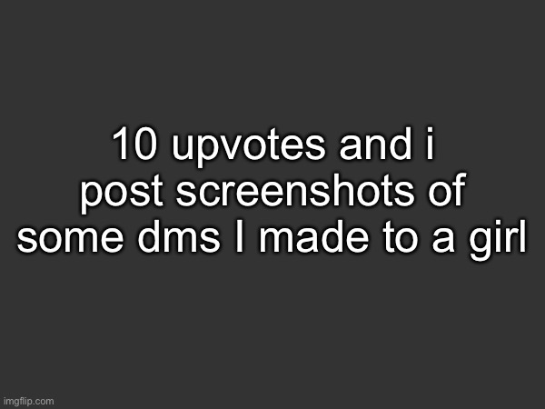 def not sus | 10 upvotes and i post screenshots of some dms I made to a girl | made w/ Imgflip meme maker