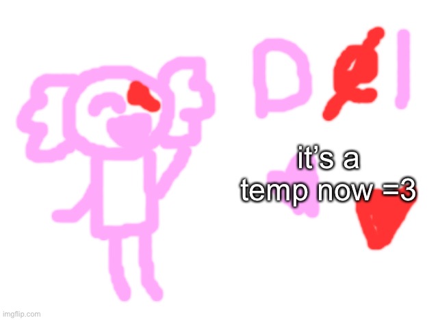 del axolotl | it’s a temp now =3 | image tagged in del axolotl | made w/ Imgflip meme maker