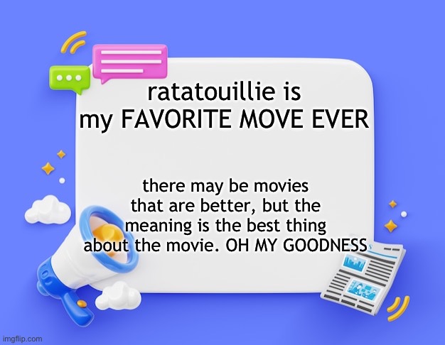 I WILL GLAZE RATATOUILLIE UNTIL THE DAY I DIE | ratatouillie is my FAVORITE MOVE EVER; there may be movies that are better, but the meaning is the best thing about the movie. OH MY GOODNESS | image tagged in facebook ahh announcement template | made w/ Imgflip meme maker