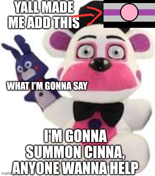 Bootleg thebest66 | I'M GONNA SUMMON CINNA, ANYONE WANNA HELP | image tagged in bootleg thebest66 | made w/ Imgflip meme maker
