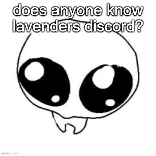 does anyone know lavenders discord? | made w/ Imgflip meme maker