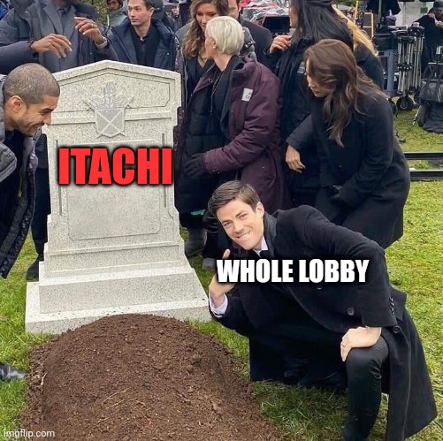 Rip itachi | ITACHI; WHOLE LOBBY | image tagged in peace here lies x | made w/ Imgflip meme maker