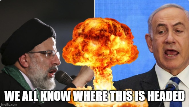 Countdown to Extinction | WE ALL KNOW WHERE THIS IS HEADED | image tagged in iran,israel,palestine,arab,jews,nuclear war | made w/ Imgflip meme maker