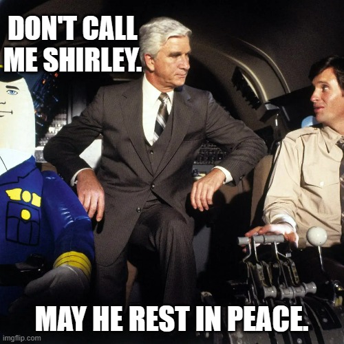 DON'T CALL ME SHIRLEY. MAY HE REST IN PEACE. | made w/ Imgflip meme maker