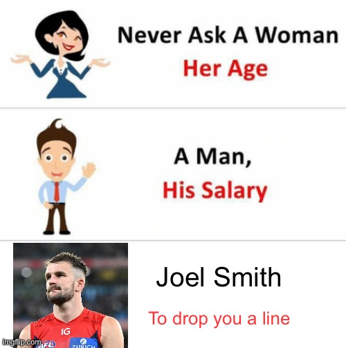Never Ask A Woman Her Age | Joel Smith; To drop you a line | image tagged in never ask a woman her age | made w/ Imgflip meme maker