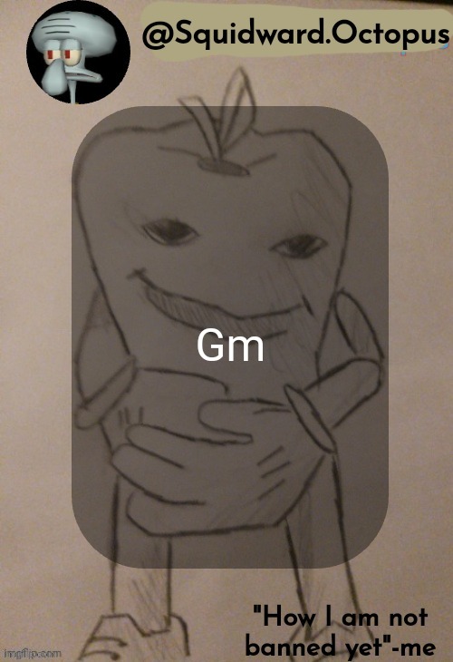 Gm | Gm | image tagged in squidward octopus announcement template | made w/ Imgflip meme maker